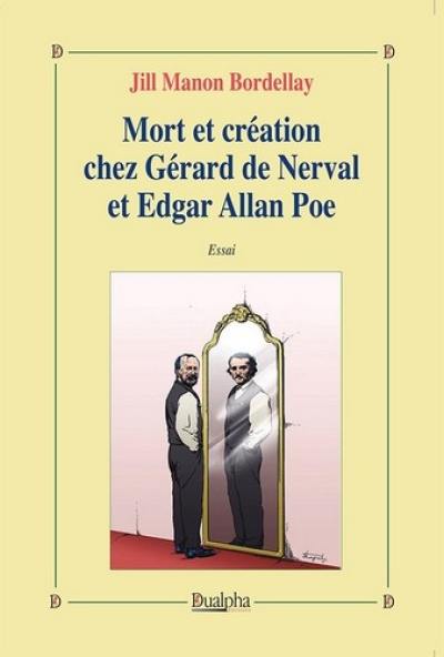 Mort et création chez Gérard de Nerval et Edgar Allan Poe : essai