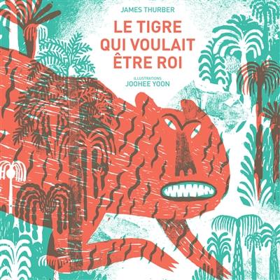 Le tigre qui voulait être roi