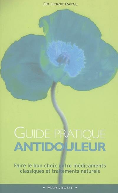 Guide pratique antidouleur : faire le bon choix entre les médicaments classiques et traitements naturels