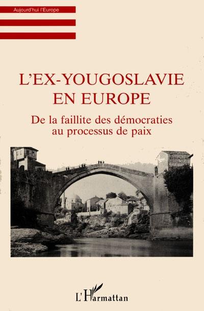 L'ex-Yougoslavie en Europe : de la faillite des démocraties au processus de paix