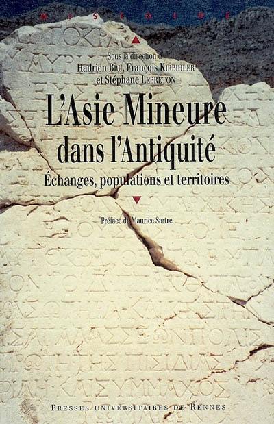 L'Asie mineure dans l'Antiquité : échanges, populations et territoires : regards actuels sur une péninsule, actes du colloque international de Tours, 21-22 octobre 2005