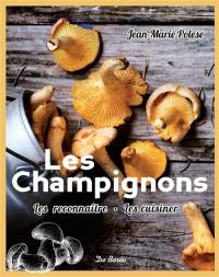 Les champignons : les reconnaître, les cuisiner