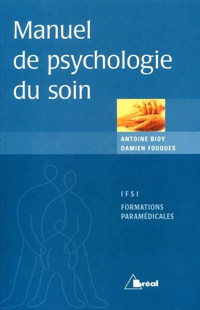 Manuel de psychologie du soin : étudiants en IFSI, formations paramédicales