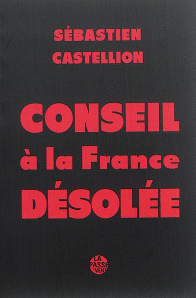 Conseil à la France désolée : auquel est monstré la cause de la guerre présente, et le remède qui y pouroit estre mis, et principalement est avisé si on doit forcer les consciences : texte de 1562 et transposition en français contemporain