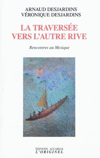 La traversée vers l'autre rive : rencontres au Mexique