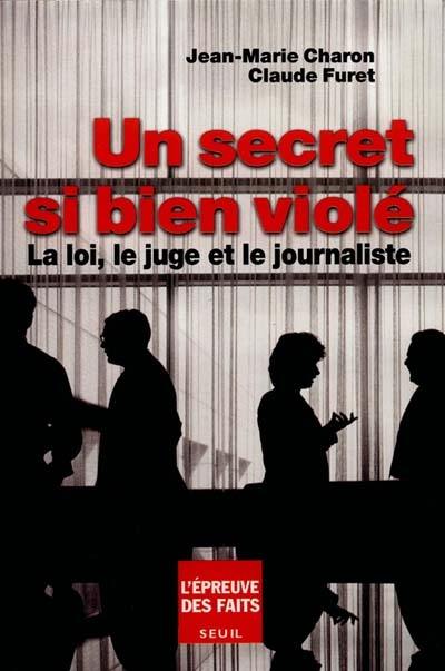 Un secret si bien violé : la loi, le juge et le journaliste