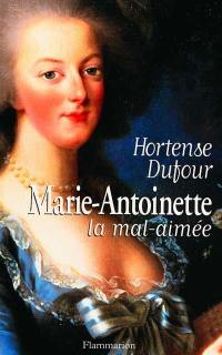 Marie-Antoinette, la mal aimée