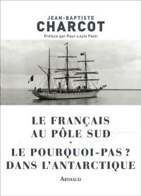 Le Français au pôle Sud. Le Pourquoi-pas ? dans l'Antarctique