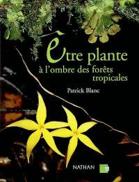 Etre plante à l'ombre des forêts tropicales