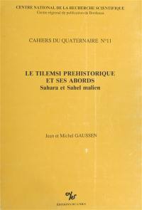 Le Tilemsi préhistorique et ses abords : Sahara et Sahel malien