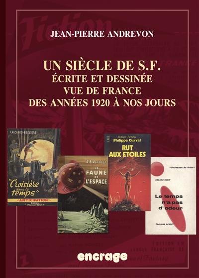 Un siècle de SF : écrite et dessinée vue de France des années 1920 à nos jours