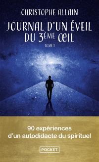 Journal d'un éveil du 3e oeil. Vol. 1. 90 expériences d'un autodidacte du spirituel