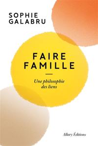 Faire famille : une philosophie des liens