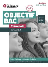 Le grand oral terminale : cours, méthode, exercices, corrigés : conforme à la réforme du lycée