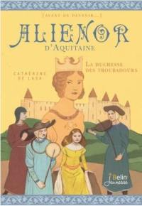 Aliénor d'Aquitaine : la duchesse des troubadours