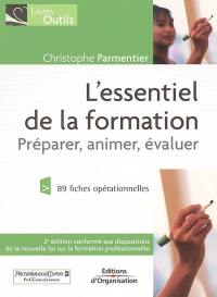 L'essentiel de la formation : préparer, animer, évaluer : 89 fiches opérationnelles