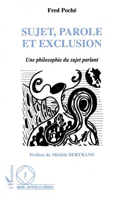 Sujet, parole et exclusion : une philosophie du sujet parlant