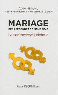 Mariage des personnes de même sexe : la controverse juridique