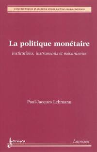 La politique monétaire : institutions, instruments et mécanismes