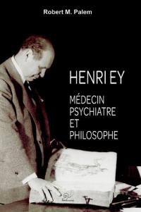 Henry Ey : médecin, psychiatre et philosophe