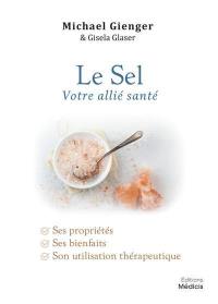 Le sel, votre allié santé : ses propriétés, ses bienfaits, son utilisation thérapeutique