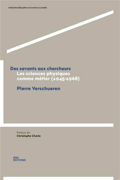 Des savants aux chercheurs : les sciences physiques comme métier (1945-1968)