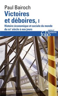 Victoires et déboires : histoire économique et sociale du monde du XVIe siècle à nos jours. Vol. 1