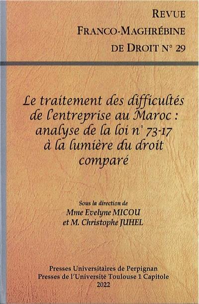 Revue franco-maghrébine de droit, n° 29. Le traitement des difficultés de l'entreprise au Maroc : analyse de la loi n° 73-17 à la lumière du droit comparé