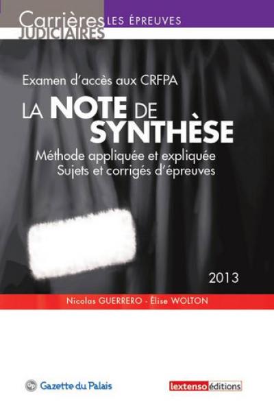 La note de synthèse : examen d'accès aux CRFPA : méthode appliquée et expliquée, sujets et corrigés d'épreuves