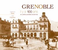 Grenoble : il y a 100 ans : en cartes postales anciennes