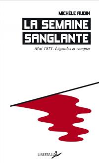 La semaine sanglante : mai 1871, légendes et comptes