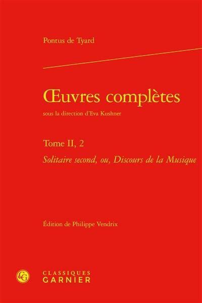 Oeuvres complètes. Vol. 2-2. Solitaire second, ou, Discours de la musique