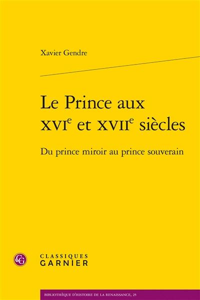 Le prince aux XVIe et XVIIe siècles : du prince miroir au prince souverain