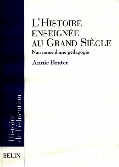 L'histoire enseignée au Grand Siècle : naissance d'une pédagogie