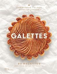 Galettes : 50 recettes des rois de la pâtisserie