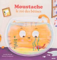 Moustache, le roi des bêtises