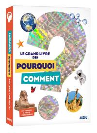 Le grand livre des pourquoi-comment : des réponses à plus de 1.000 questions