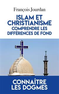 Islam et christianisme, comprendre les différences de fond