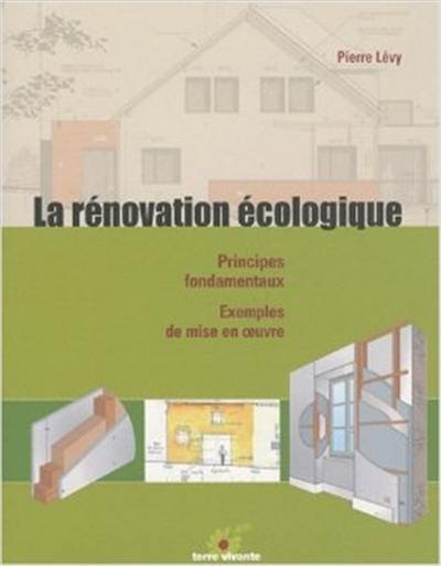 La rénovation écologique : principes fondamentaux, exemples de mise en oeuvre