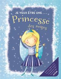 Je veux être une... princesse des neiges