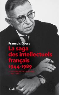 La saga des intellectuels français 1944-1989. Vol. 1. A l'épreuve de l'histoire (1944-1968)