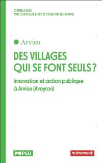 Des villages qui se font seuls ? : innovations et action publique à Arvieu (Aveyron)