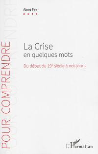 La crise en quelques mots : du début du 19e siècle à nos jours