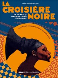 La croisière noire : sur les traces de l'Expédition Citroën Centre-Afrique : documents rares et souvenirs inédits