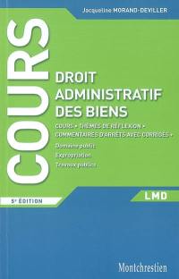 Cours de droit administratif des biens : cours, thèmes de réflexion, commentaires d'arrêts avec corrigés : domaine public, expropriation, travaux publics