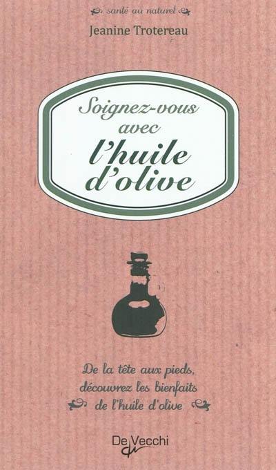 Soignez-vous avec l'huile d'olive : de la tête aux pieds, découvrez les bienfaits de l'huile d'olive