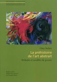 La préhistoire de l'art abstrait : préludes et modèles de pensée