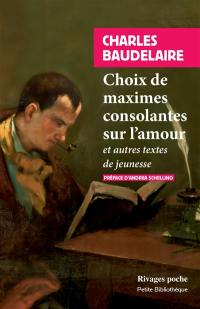 Choix de maximes consolantes sur l'amour : et autres textes de jeunesse