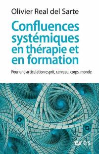 Confluences systémiques en thérapie et en formation : pour une articulation esprit, cerveau, corps, monde