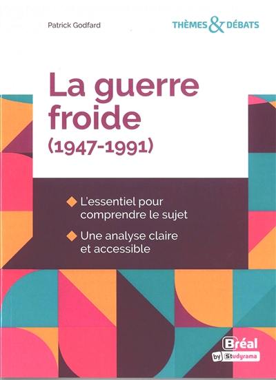 La guerre froide (1947-1991) : l'essentiel pour comprendre le sujet : une analyse claire et accessible